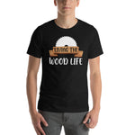 Living The wood Life T-Shirt - Crafted Cutz
