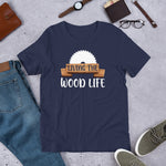 Living The wood Life T-Shirt - Crafted Cutz