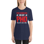Working On My PHD - Projects Half Done T-Shirt