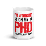 Working On My PHD - Projects Half Done Coffee Mug