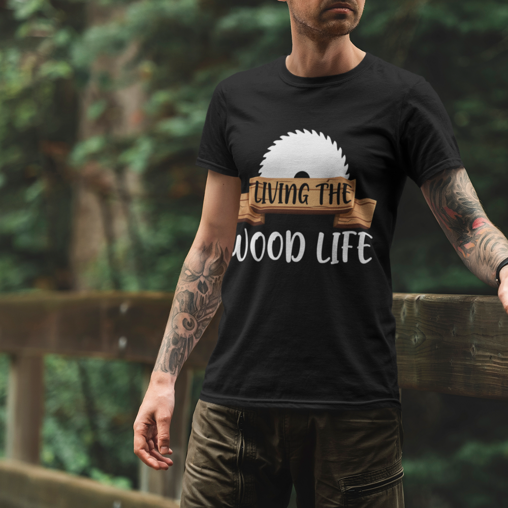 Living The wood Life T-Shirt - Crafted Cutz